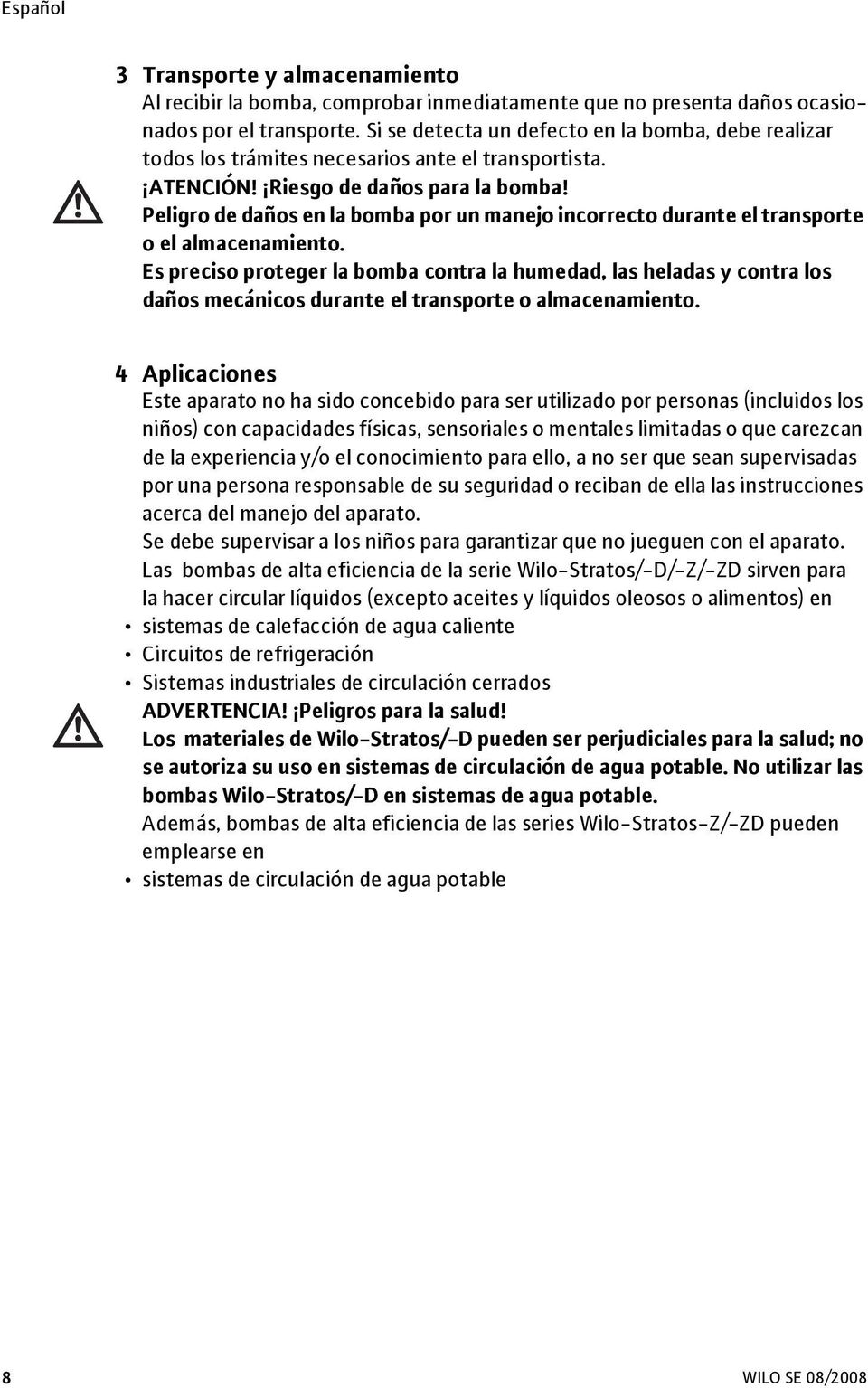 Peligro de daños en la bomba por un manejo incorrecto durante el transporte o el almacenamiento.