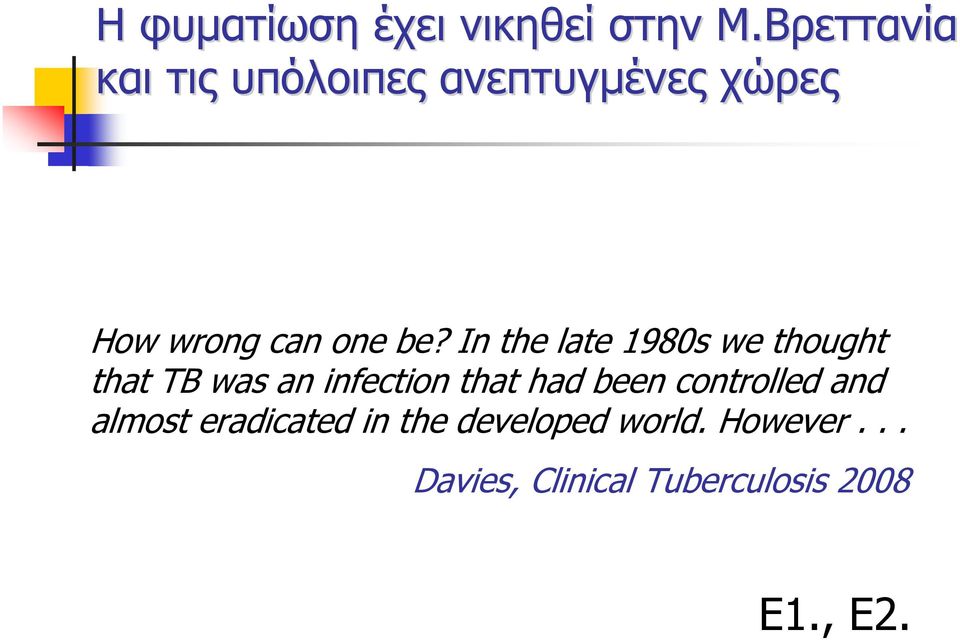 In the late 1980s we thought that TB was an infection that had been