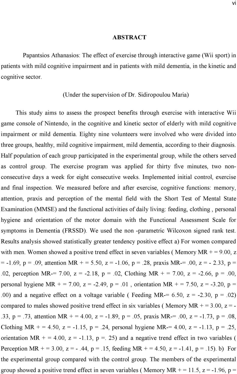 Sidiropoulou Maria) This study aims to assess the prospect benefits through exercise with interactive Wii game console of Nintendo, in the cognitive and kinetic sector of elderly with mild cognitive