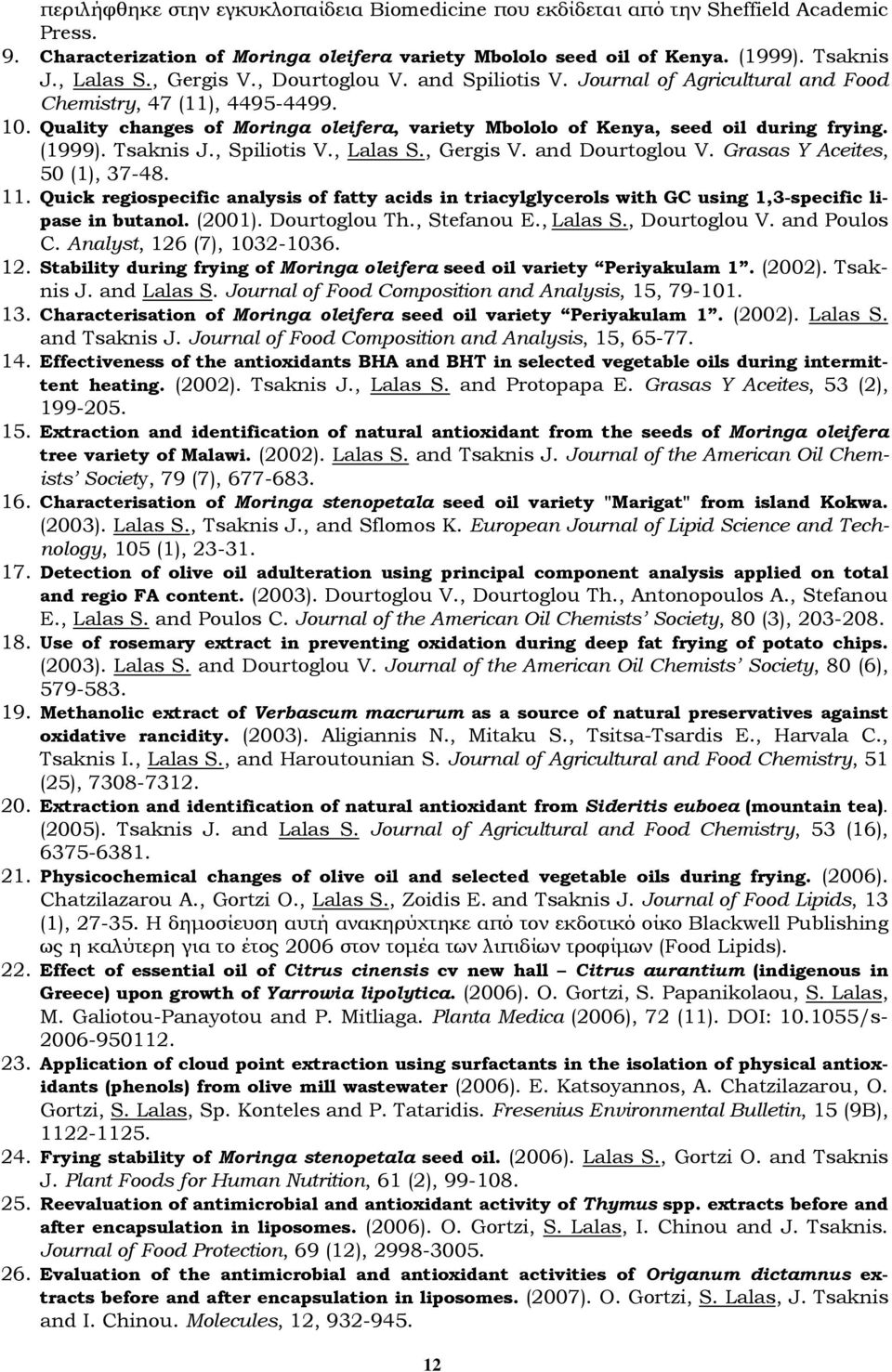 (1999). Tsaknis J., Spiliotis V., Lalas S., Gergis V. and Dourtoglou V. Grasas Y Aceites, 50 (1), 37-48. 11.