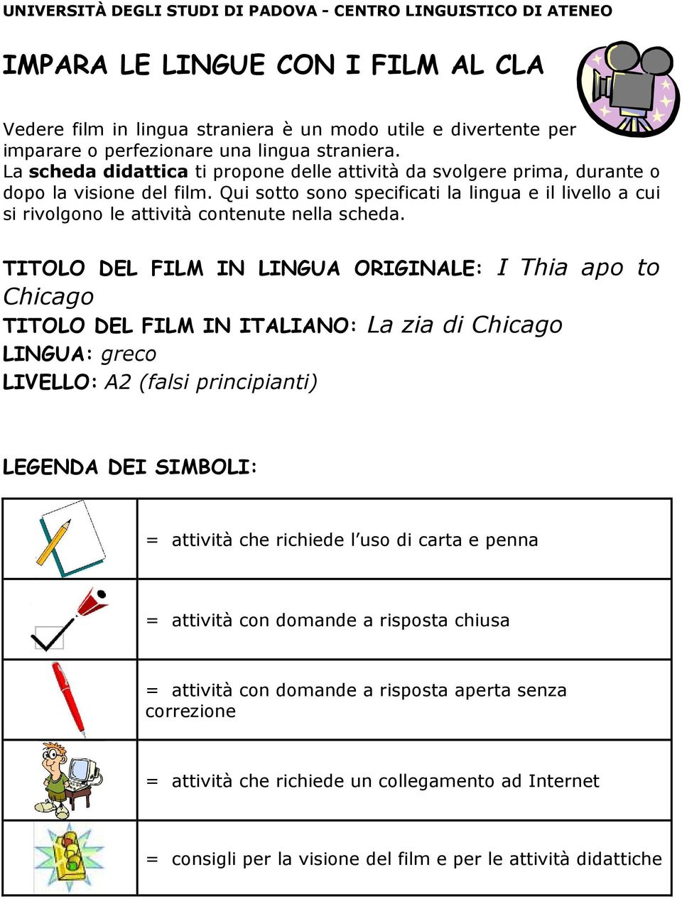 Qui sotto sono specificati la lingua e il livello a cui si rivolgono le attività contenute nella scheda.