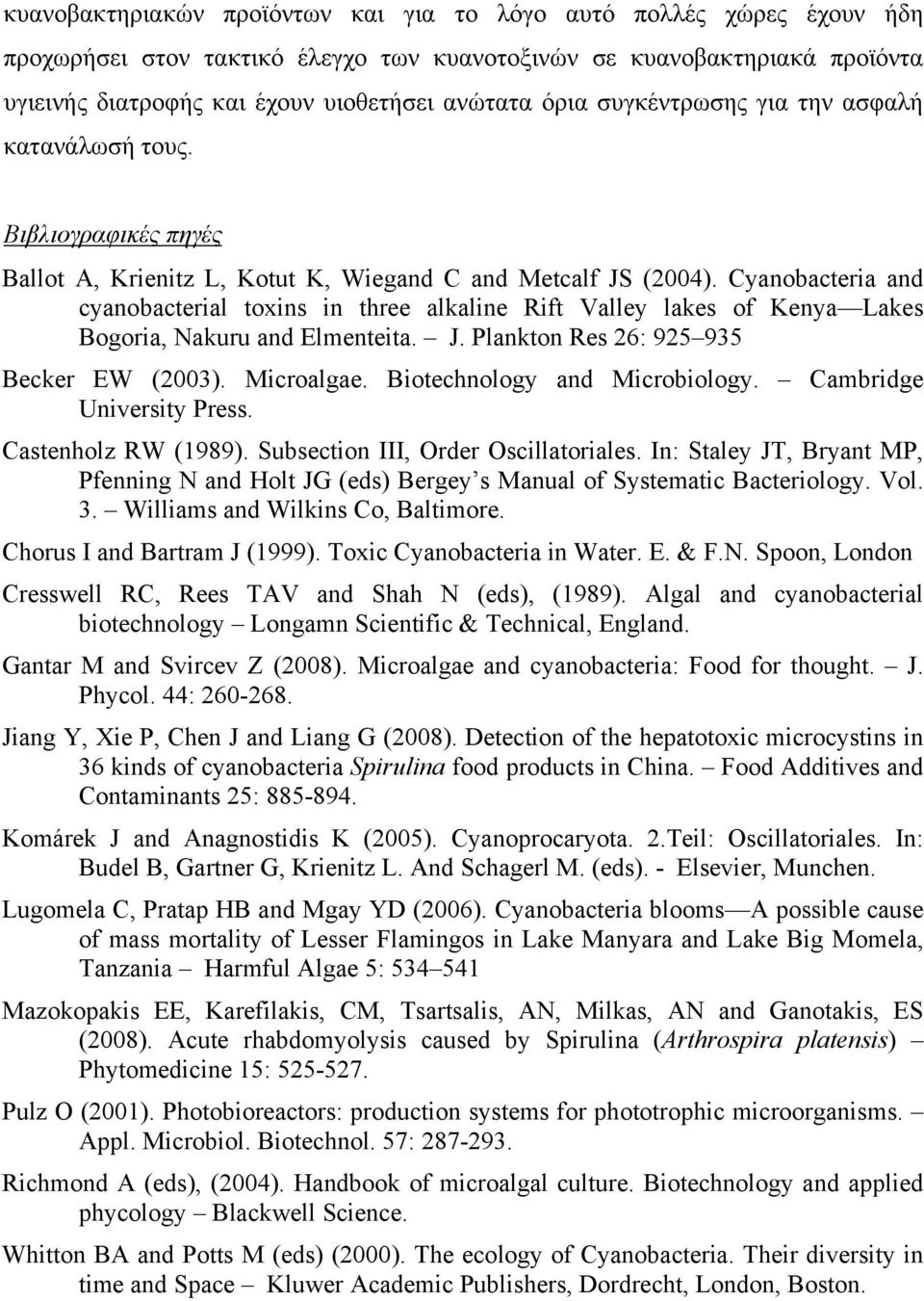 Cyanobacteria and cyanobacterial toxins in three alkaline Rift Valley lakes of Kenya Lakes Bogoria, Nakuru and Elmenteita. J. Plankton Res 26: 925 935 Becker EW (2003). Microalgae.