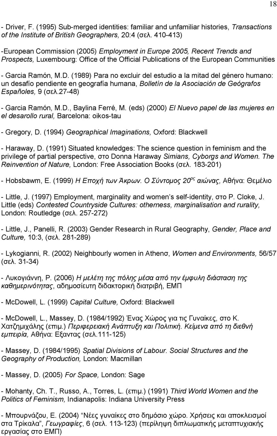 (1989) Para no excluir del estudio a la mitad del género humano: un desafío pendiente en geografía humana, Bolletín de la Asociación de Geógrafos Españoles, 9 (σελ.27-48) - Garcia Ramón, M.D.