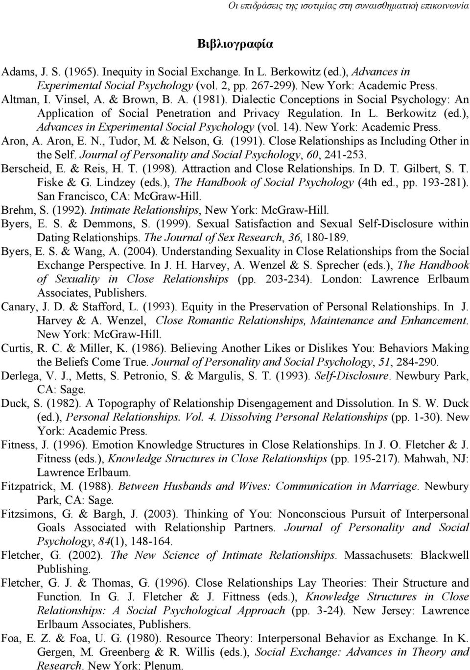 14). New York: Academic Press. Aron, Α. Aron, E. N., Tudor, M. & Nelson, G. (1991). Close Relationships as Including Other in the Self. Journal of Personality and Social Psychology, 60, 241-253.