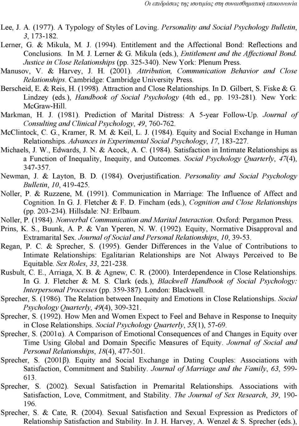 New York: Plenum Press. Manusov, V. & Harvey, J. H. (2001). Attribution, Communication Behavior and Close Relationships. Cambridge: Cambridge University Press. Berscheid, E. & Reis, H. (1998).