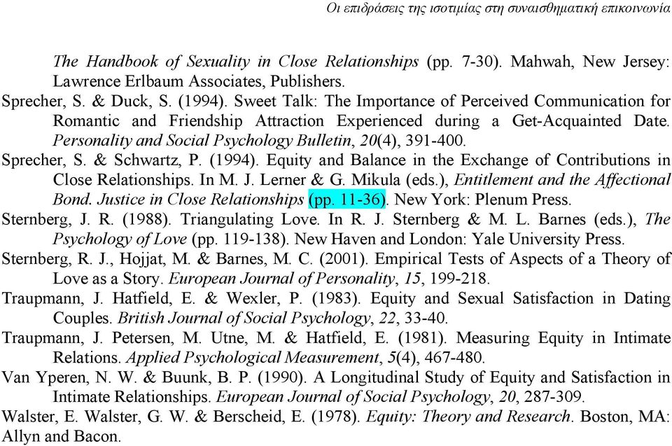 Sprecher, S. & Schwartz, P. (1994). Equity and Balance in the Exchange of Contributions in Close Relationships. In M. J. Lerner & G. Mikula (eds.), Entitlement and the Affectional Bond.