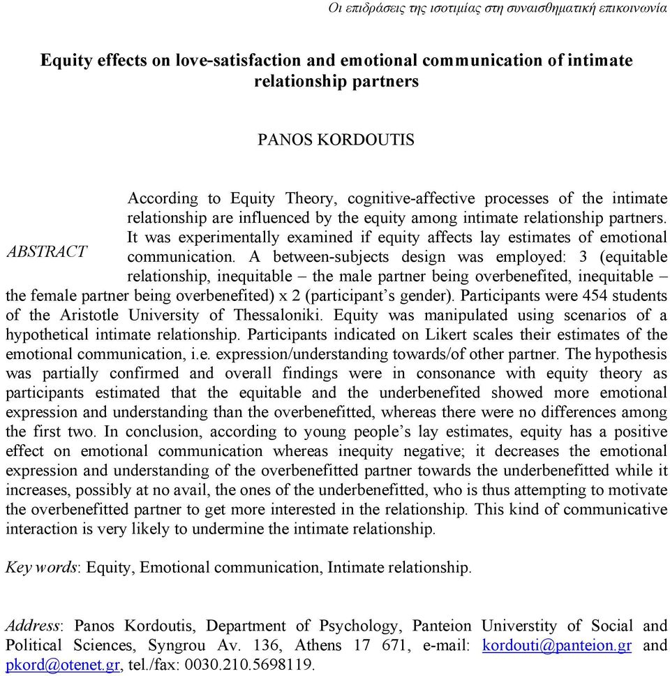 A between-subjects design was employed: 3 (equitable relationship, inequitable the male partner being overbenefited, inequitable the female partner being overbenefited) x 2 (participant s gender).