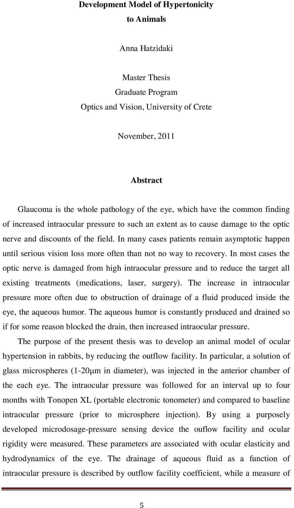 In many cases patients remain asymptotic happen until serious vision loss more often than not no way to recovery.