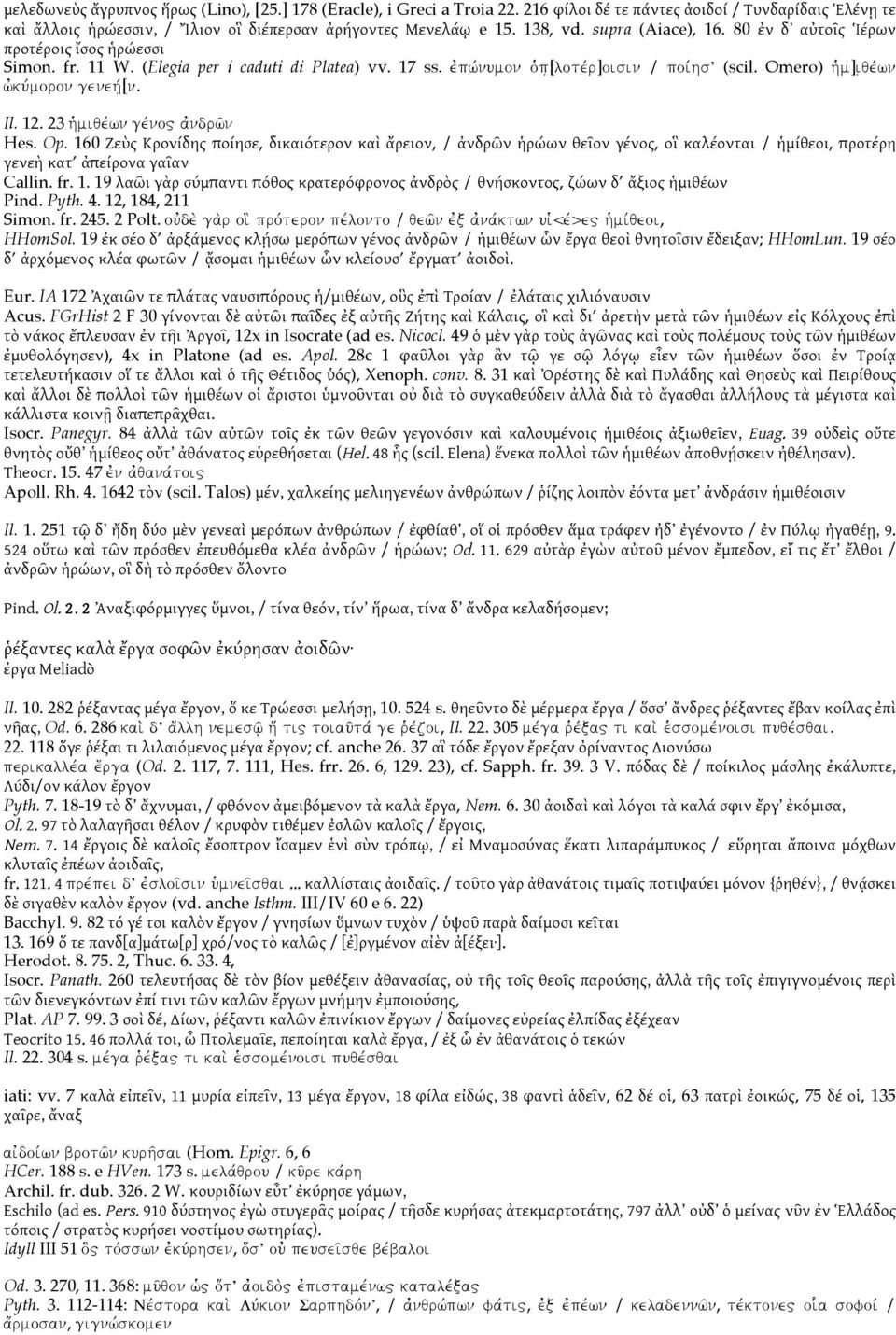 Omero) hjm]i qevwn wjkuvmoron geneh v[n. Il. 12. 23 hjmiqevwn gevno" ajndrw'n Hes. Op.