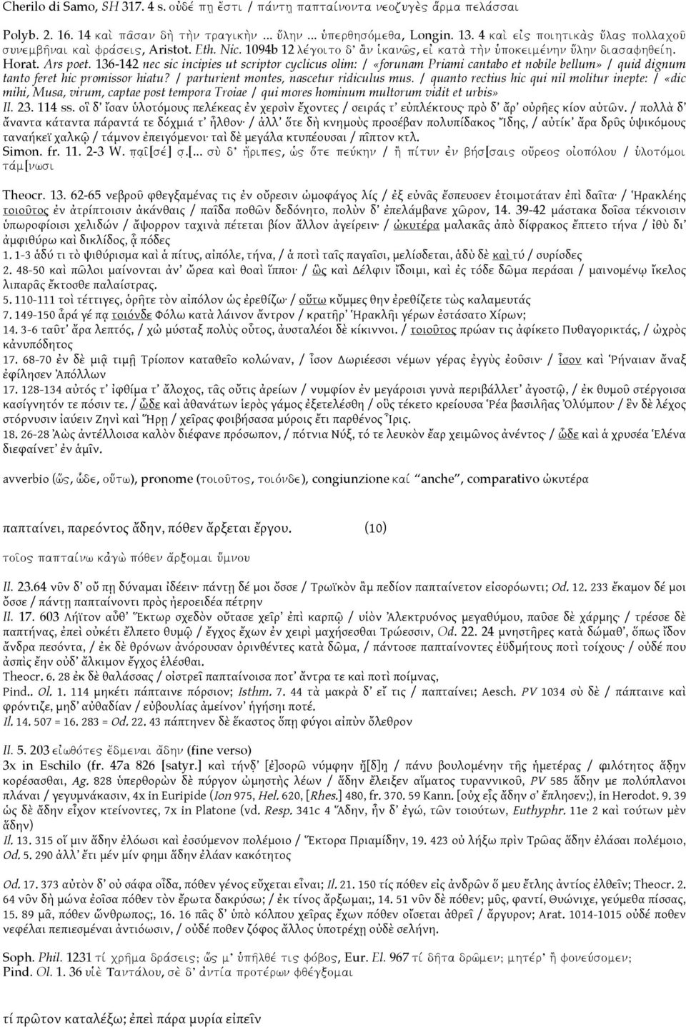 136-142 nec sic incipies ut scriptor cyclicus olim: / «forunam Priami cantabo et nobile bellum» / quid dignum tanto feret hic promissor hiatu? / parturient montes, nascetur ridiculus mus.