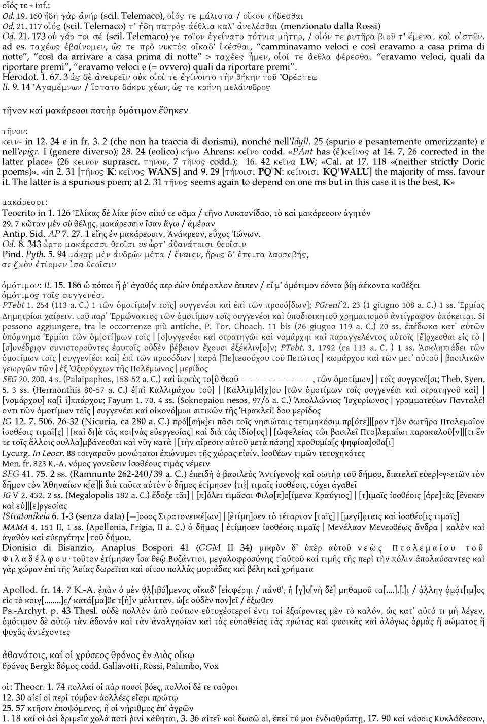 Telemaco) ge toi'on ejgeivnato povtnia mhvthr, / oi ovn te ruth'ra biou' t e[menai kai; oijstw'n. ad es.