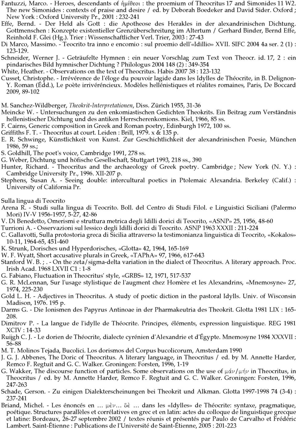 Gottmenschen : Konzepte existentieller Grenzüberschreitung im Altertum / Gerhard Binder, Bernd Effe, Reinhold F. Glei (Hg.). Trier : Wissenschaftlicher Verl. Trier, 2003 : 27-43 Di Marco, Massimo.