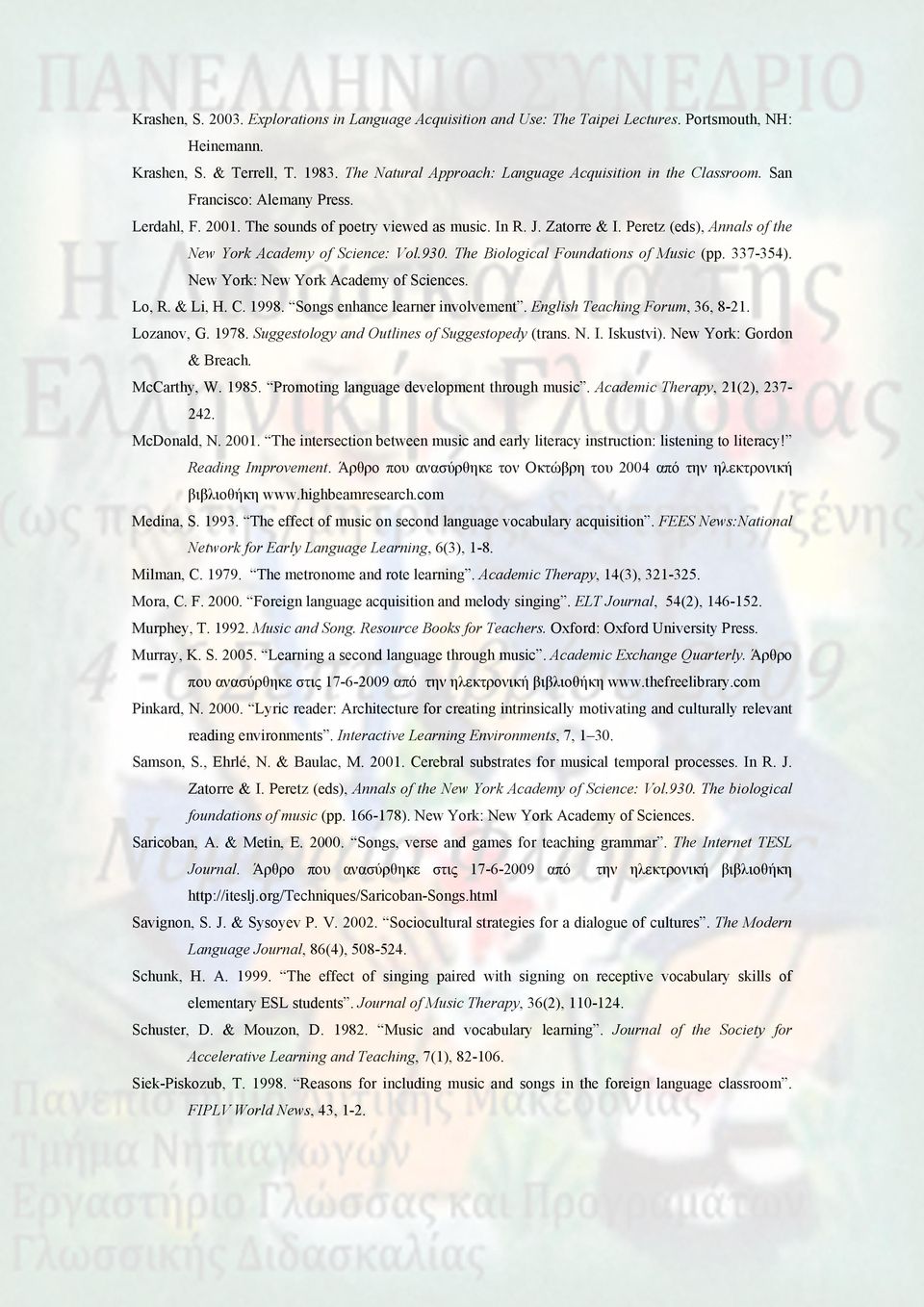 Peretz (eds), Annals of the New York Academy of Science: Vol.930. The Biological Foundations of Music (pp. 337-354). New York: New York Academy of Sciences. Lo, R. & Li, H. C. 1998.
