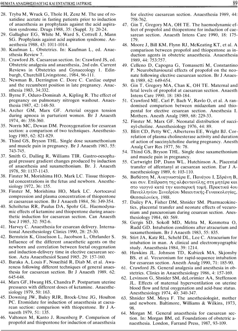 Gallagher EG, White Μ, Ward S, Cottrell J, Mann SG. Prophylaxis against acid aspiration syndrome. Anaesthesia 1988, 43: 1011-1014. 30. Kaufman L. Obstetrics. In: Kaufman L, ed. Anaesthesia Review 7.