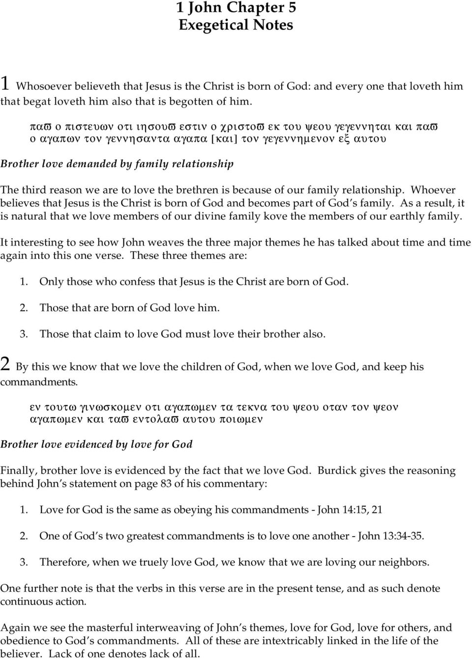 are to love the brethren is because of our family relationship. Whoever believes that Jesus is the Christ is born of God and becomes part of God s family.