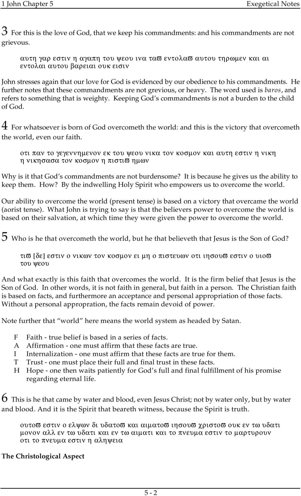 He further notes that these commandments are not grevious, or heavy. The word used is baros, and refers to something that is weighty. Keeping God s commandments is not a burden to the child of God.