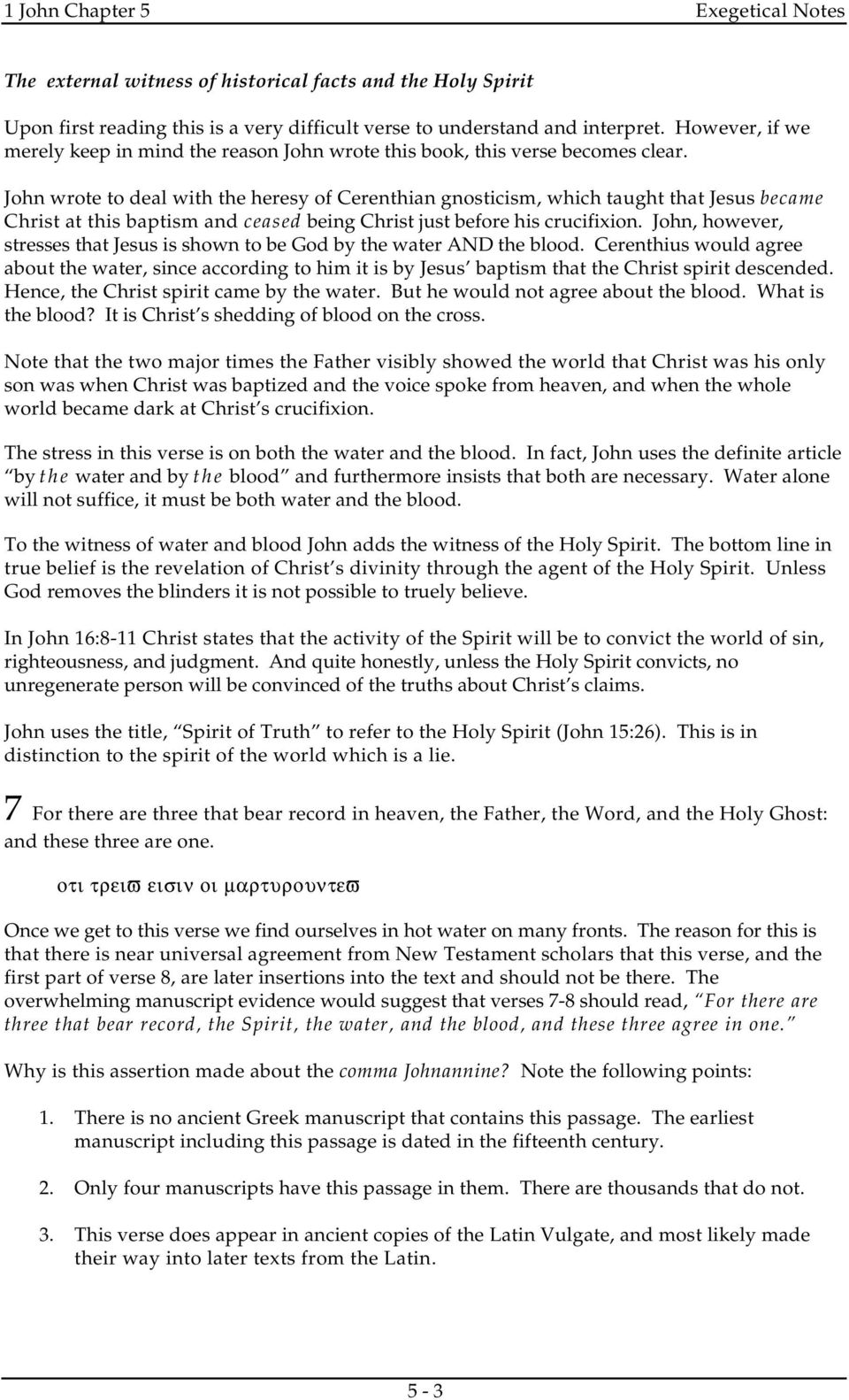 John wrote to deal with the heresy of Cerenthian gnosticism, which taught that Jesus became Christ at this baptism and ceased being Christ just before his crucifixion.