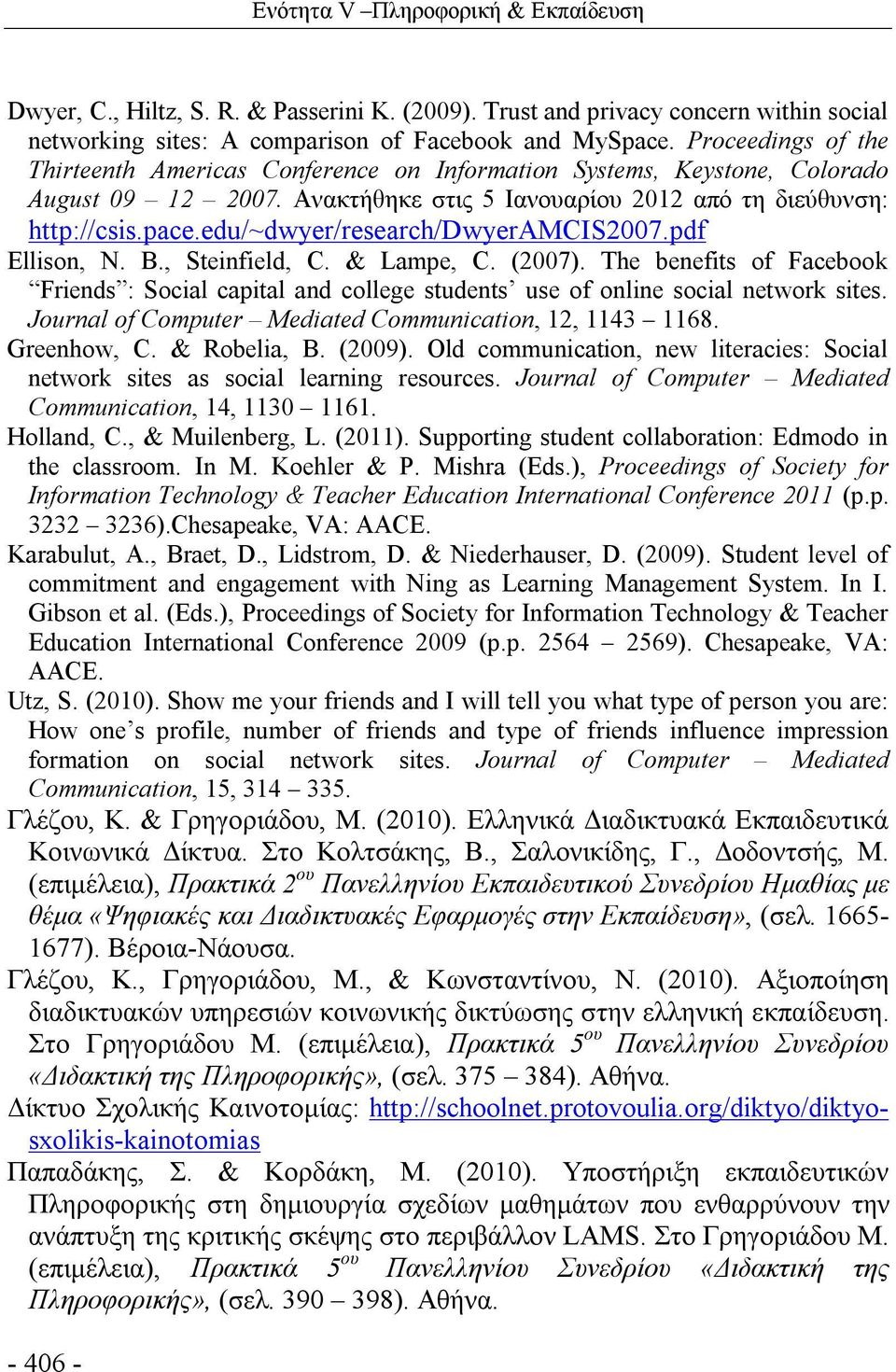 edu/~dwyer/research/dwyeramcis2007.pdf Ellison, N. B., Steinfield, C. & Lampe, C. (2007). The benefits of Facebook Friends : Social capital and college students use of online social network sites.