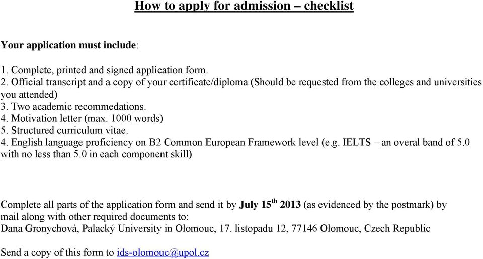 1000 words) 5. Structured curriculum vitae. 4. English language proficiency on B2 Common European Framework level (e.g. IELTS an overal band of 5.0 with no less than 5.