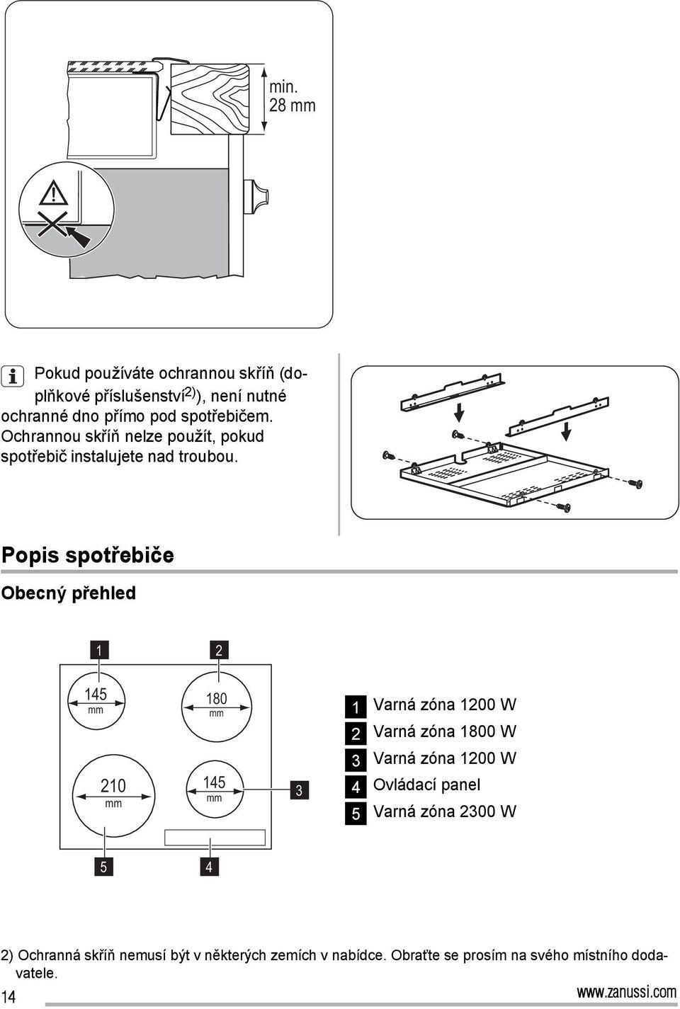 Popis spotřebiče Obecný přehled 1 2 145 mm 180 mm 1 Varná zóna 1200 W 2 Varná zóna 1800 W 3 Varná zóna 1200 W 210 mm