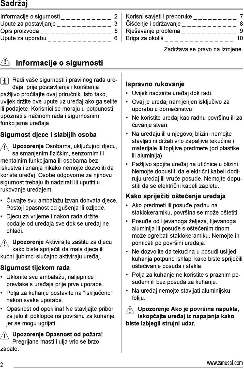 Isto tako, uvijek držite ove upute uz uređaj ako ga selite ili podajete. Korisnici se moraju u potpunosti upoznati s načinom rada i sigurnosnim funkcijama uređaja.