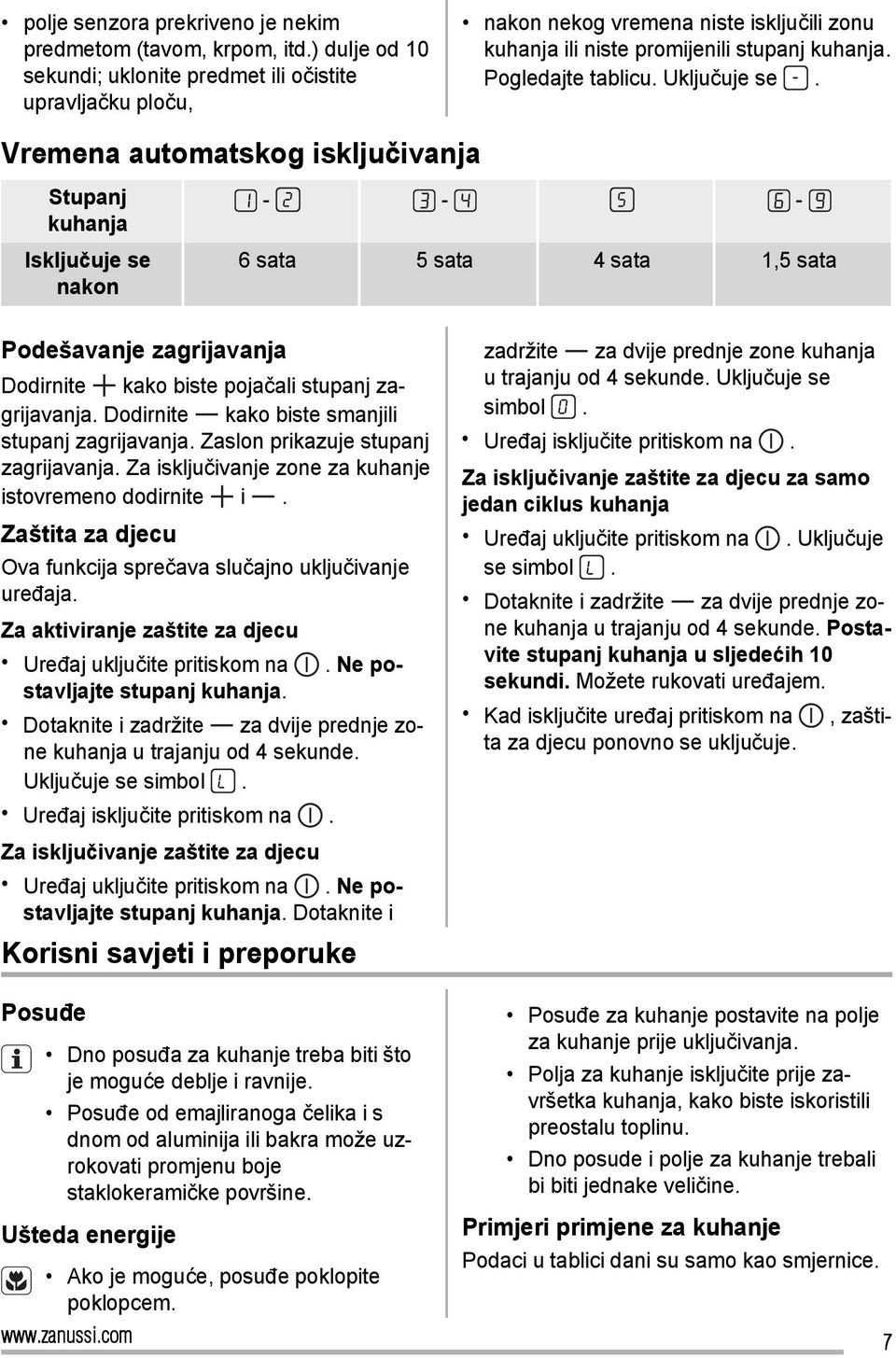 Vremena automatskog isključivanja Stupanj kuhanja Isključuje se nakon - - - 6 sata 5 sata 4 sata 1,5 sata Podešavanje zagrijavanja Dodirnite kako biste pojačali stupanj zagrijavanja.