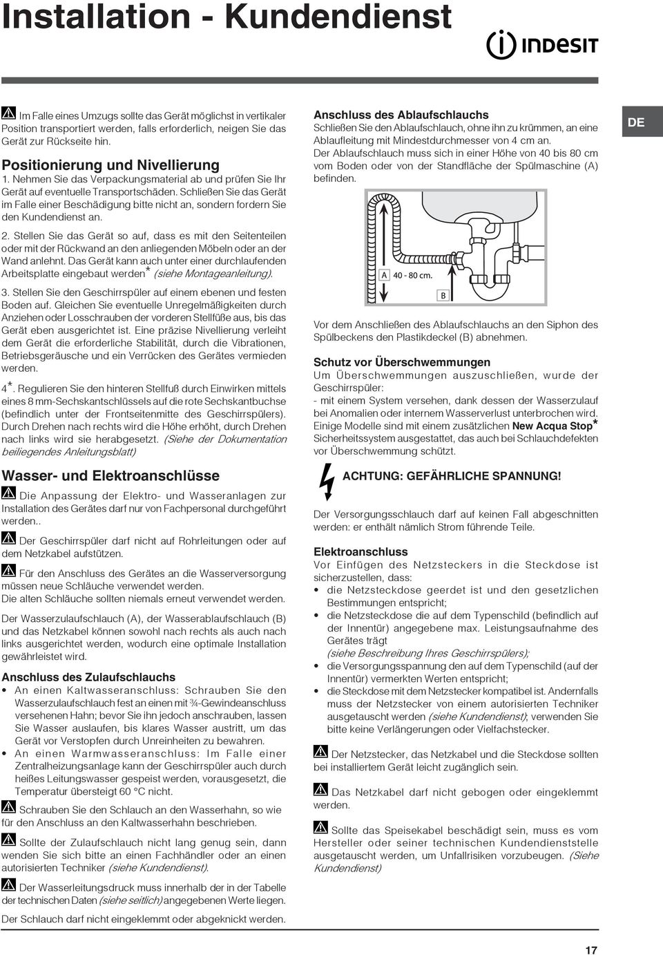 Schließen Sie das Gerät im Falle einer Beschädigung bitte nicht an, sondern fordern Sie den Kundendienst an. 2.