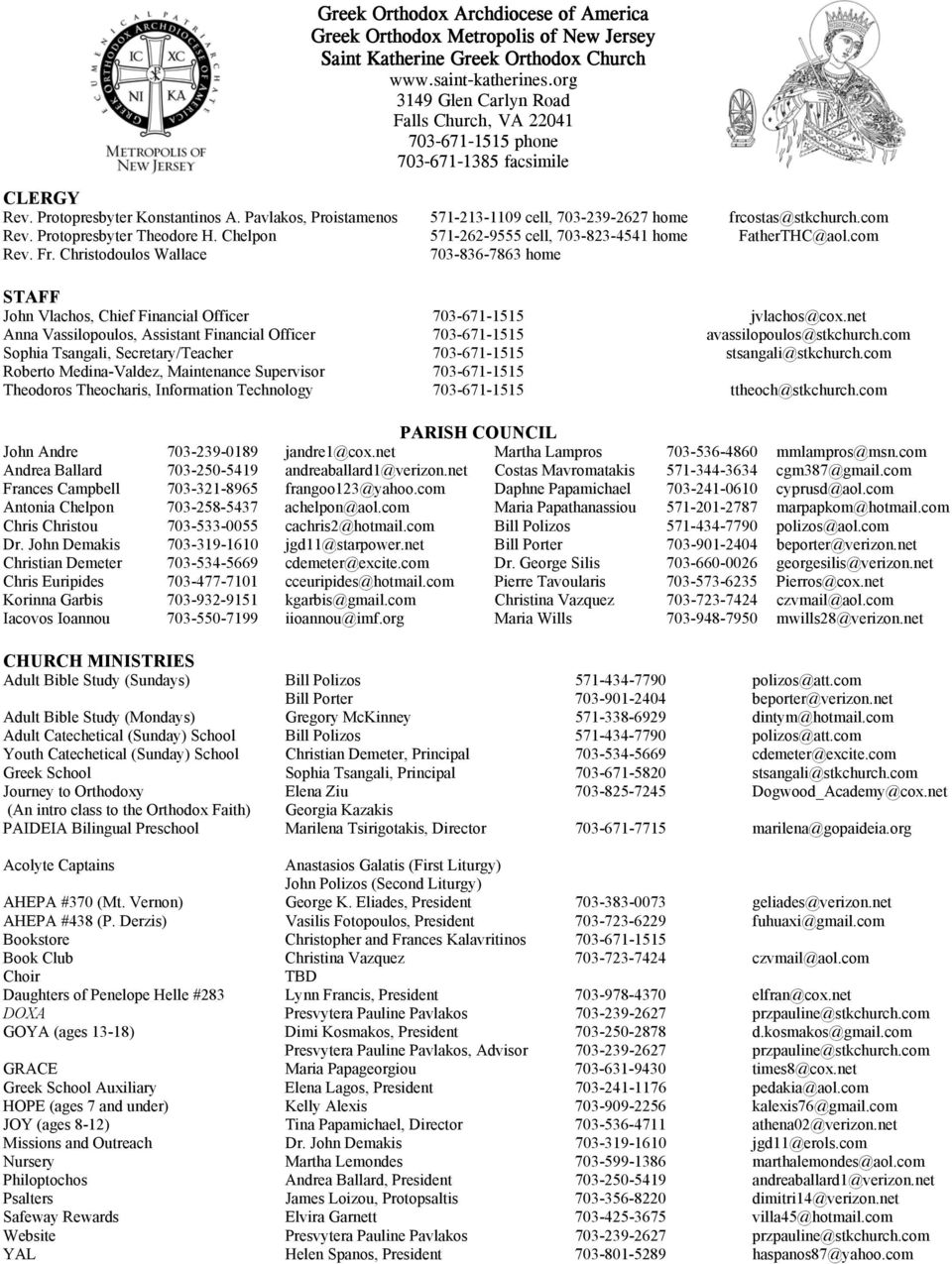Pavlakos, Proistamenos 571-213-1109 cell, 703-239-2627 home frcostas@stkchurch.com Rev. Protopresbyter Theodore H. Chelpon 571-262-9555 cell, 703-823-4541 home FatherTHC@aol.com Rev. Fr.