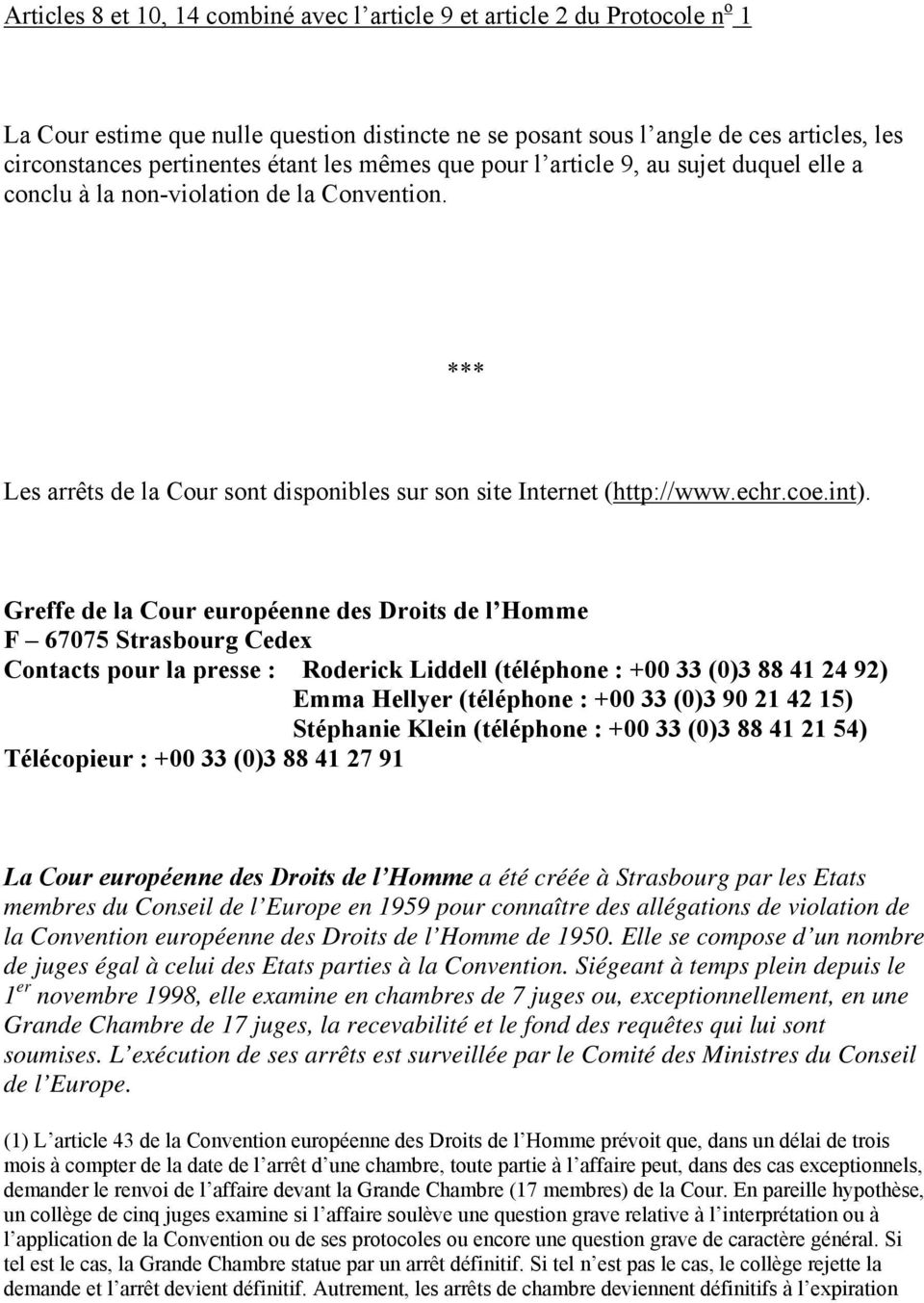 Greffe de la Cour européenne des Droits de l Homme F 67075 Strasbourg Cedex Contacts pour la presse : Roderick Liddell (téléphone : +00 33 (0)3 88 41 24 92) Emma Hellyer (téléphone : +00 33 (0)3 90