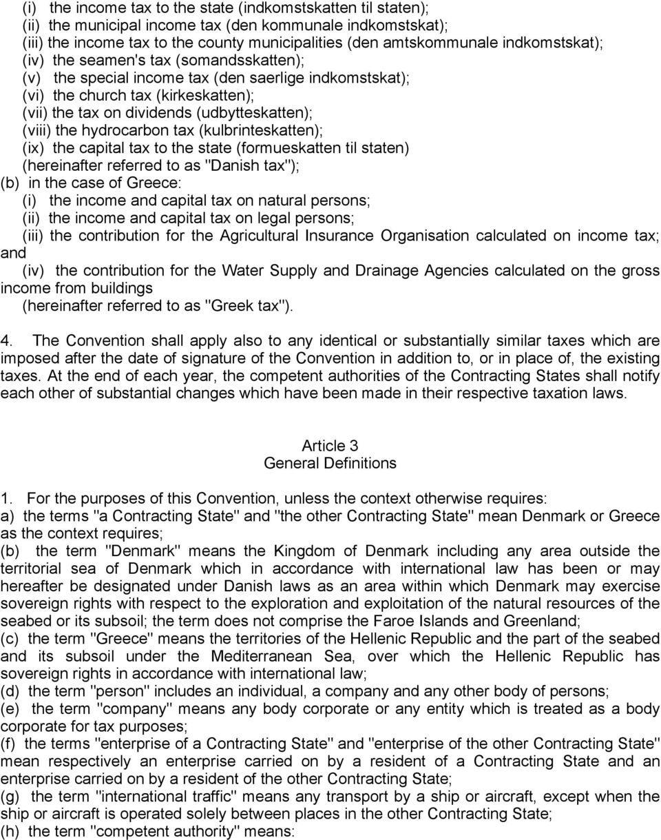 the hydrocarbon tax (kulbrinteskatten); (ix) the capital tax to the state (formueskatten til staten) (hereinafter referred to as "Danish tax"); (b) in the case of Greece: (i) the income and capital