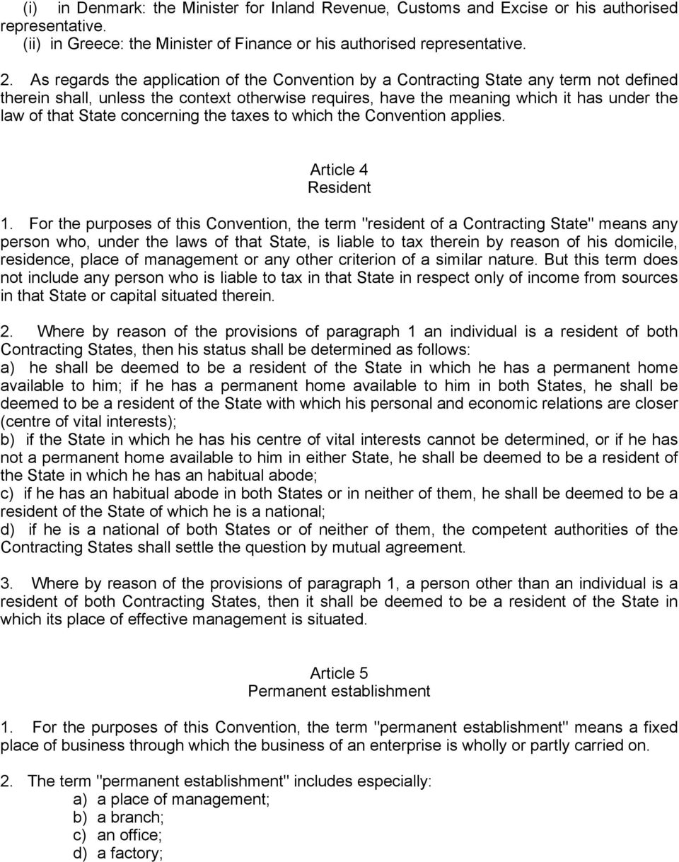State concerning the taxes to which the Convention applies. Article 4 Resident 1.