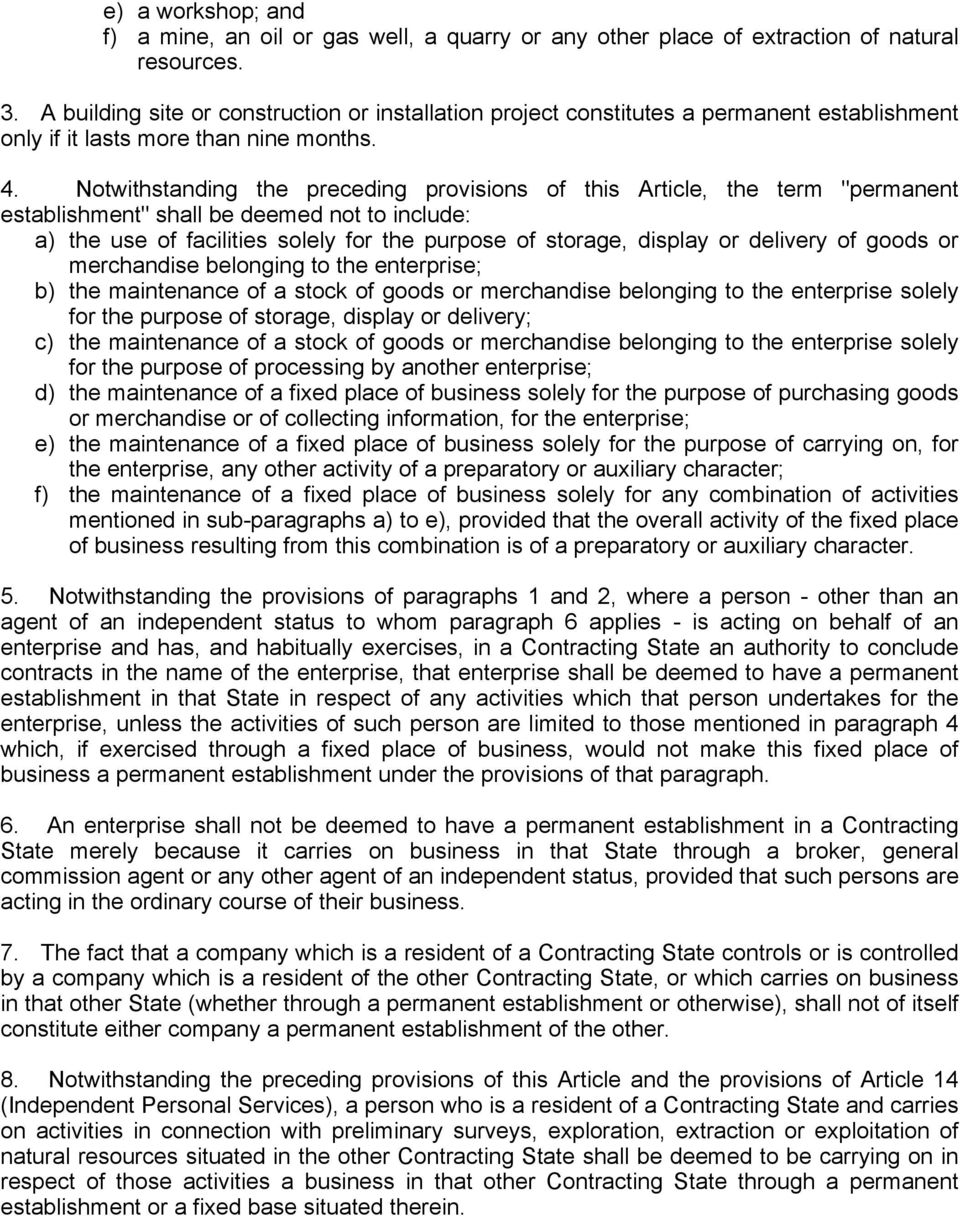Notwithstanding the preceding provisions of this Article, the term "permanent establishment" shall be deemed not to include: a) the use of facilities solely for the purpose of storage, display or