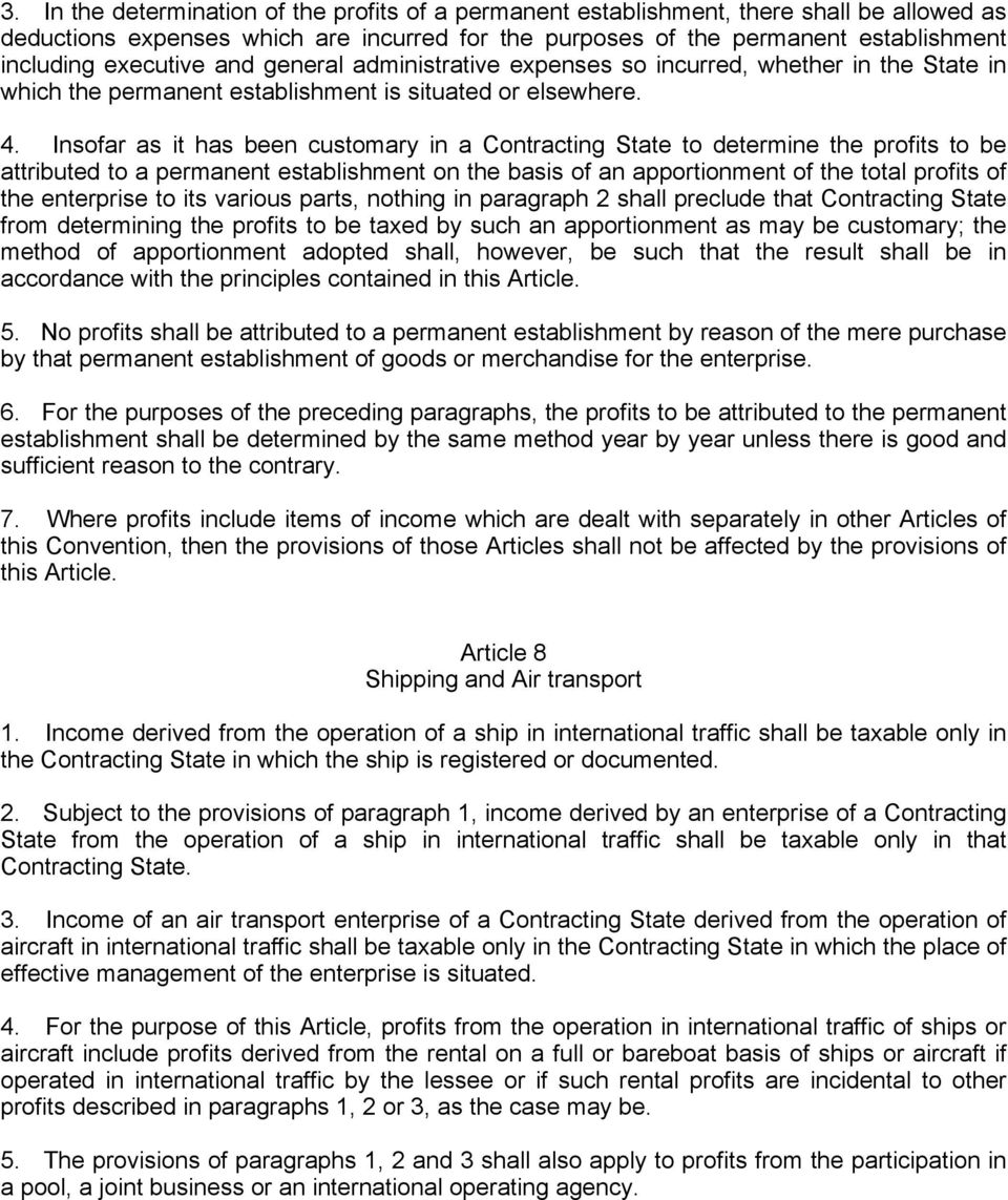 Insofar as it has been customary in a Contracting State to determine the profits to be attributed to a permanent establishment on the basis of an apportionment of the total profits of the enterprise