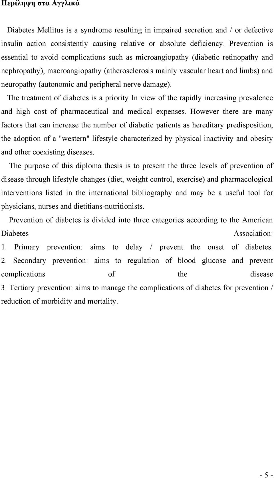 (autonomic and peripheral nerve damage). The treatment of diabetes is a priority In view of the rapidly increasing prevalence and high cost of pharmaceutical and medical expenses.