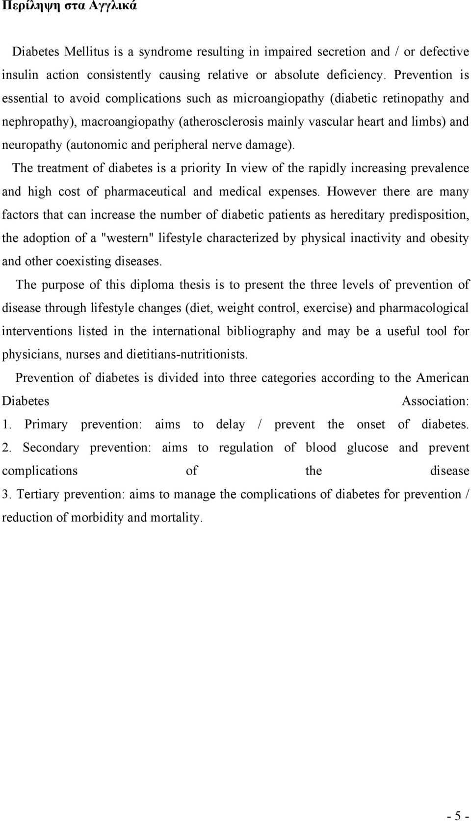 (autonomic and peripheral nerve damage). The treatment of diabetes is a priority In view of the rapidly increasing prevalence and high cost of pharmaceutical and medical expenses.