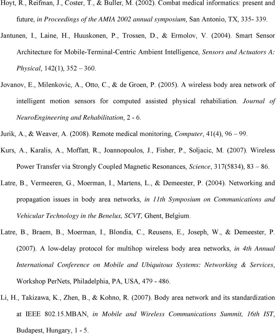 Jovanov, E., Milenkovic, A., Otto, C., & de Groen, P. (2005). A wireless body area network of intelligent motion sensors for computed assisted physical rehabiliation.