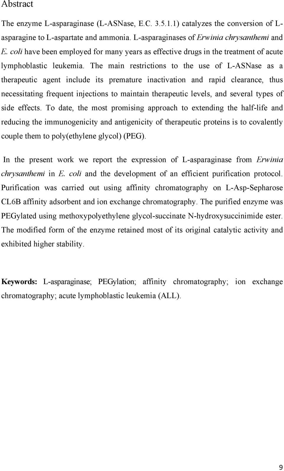 The main restrictions to the use of L-ASNase as a therapeutic agent include its premature inactivation and rapid clearance, thus necessitating frequent injections to maintain therapeutic levels, and