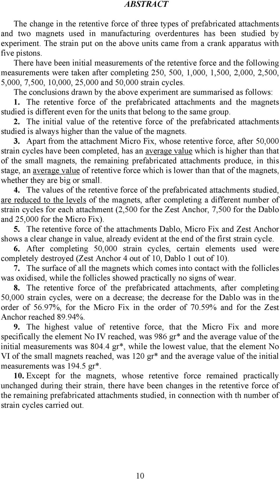 There have been initial measurements of the retentive force and the following measurements were taken after completing 50, 500, 1,000, 1,500,,000,,500, 5,000, 7,500, 10,000, 5,000 and 50,000 strain