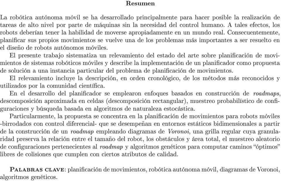 Consecuentemente, planicar sus propios movimientos se vuelve una de los problemas más importantes a ser resuelto en el diseño de robots autónomos móviles.