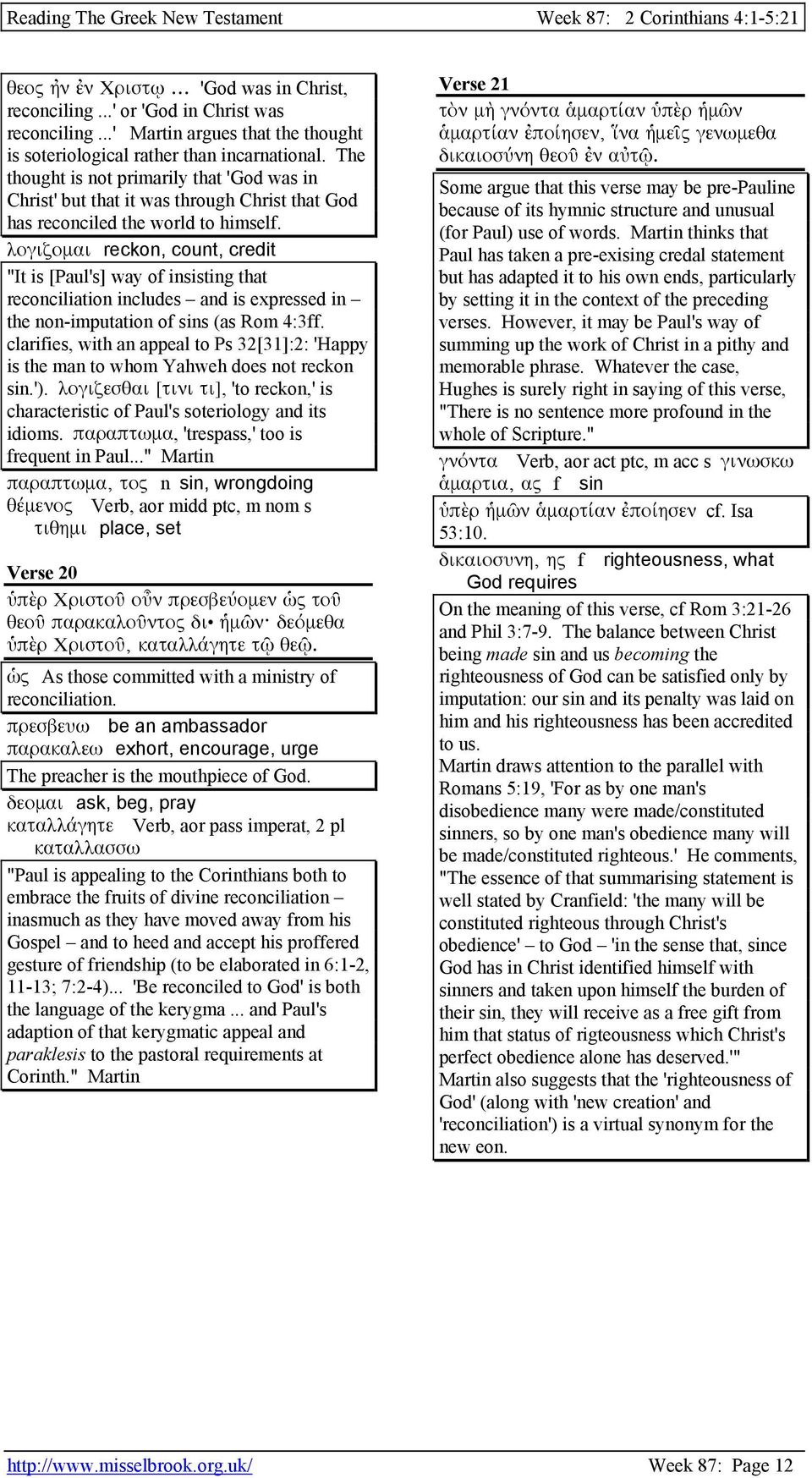 λογιζοµαι reckon, count, credit "It is [Paul's] way of insisting that reconciliation includes and is expressed in the non-imputation of sins (as Rom 4:3ff.