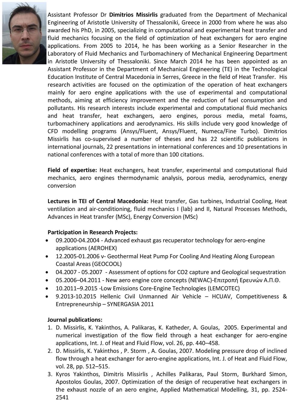 From 2005 to 2014, he has been working as a Senior Researcher in the Laboratory of Fluid Mechanics and Turbomachinery of Mechanical Engineering Department in Aristotle University of Thessaloniki.