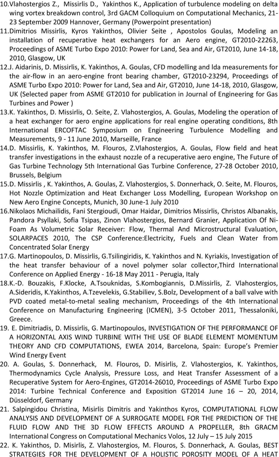 Dimitrios Missirlis, Kyros Yakinthos, Olivier Seite, Apostolos Goulas, Modeling an installation of recuperative heat exchangers for an Aero engine, GT-22263, Proceedings of ASME Turbo Expo : Power