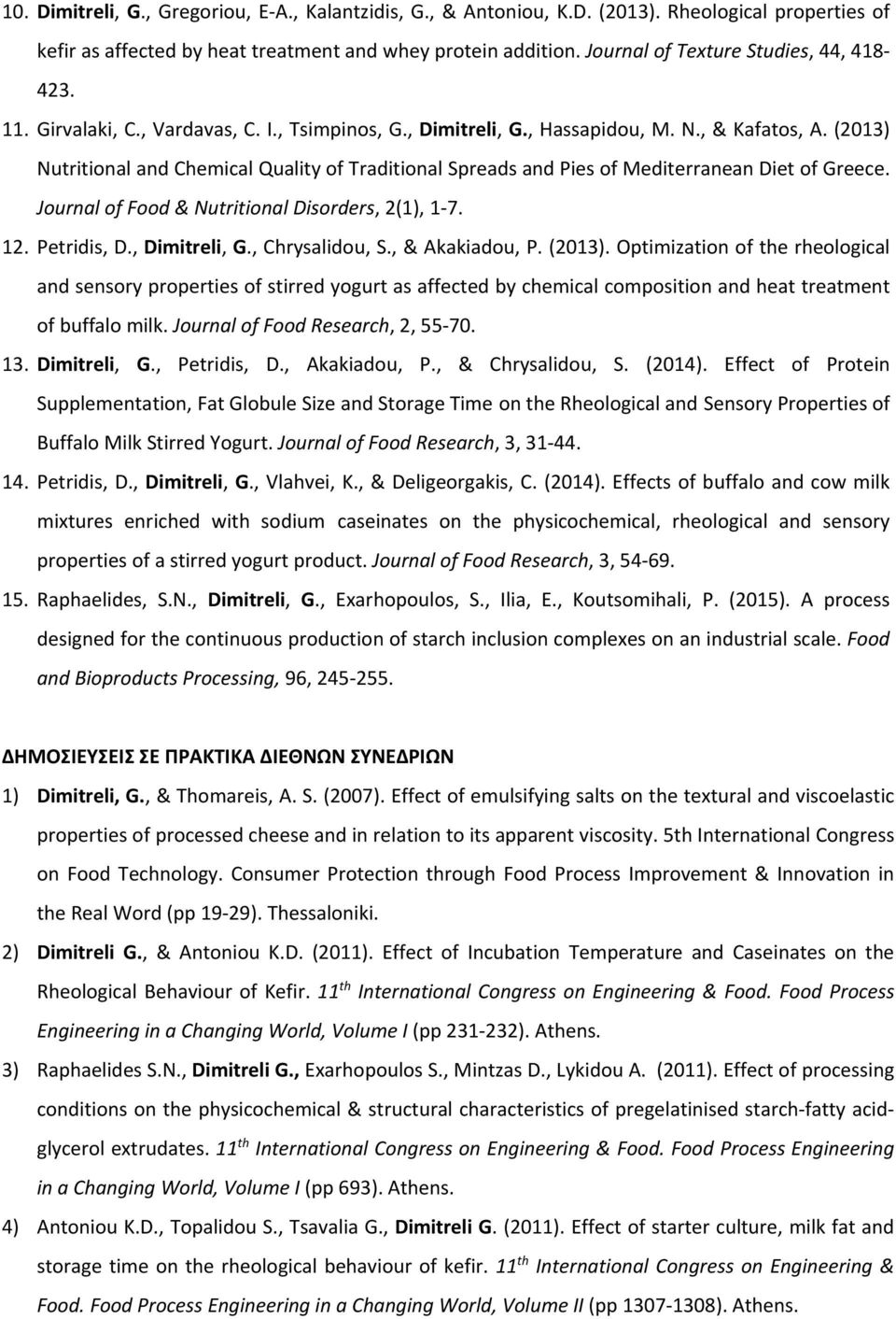 (2013) Nutritional and Chemical Quality of Traditional Spreads and Pies of Mediterranean Diet of Greece. Journal of Food & Nutritional Disorders, 2(1), 1 7. 12. Petridis, D., Dimitreli, G.