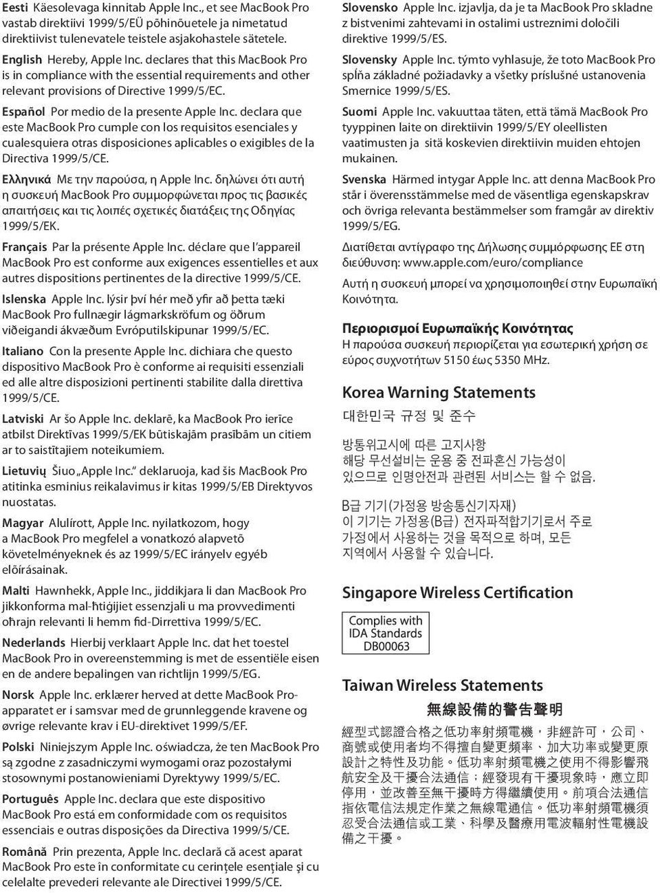 declara que este MacBook Pro cumple con los requisitos esenciales y cualesquiera otras disposiciones aplicables o exigibles de la Directiva 1999/5/CE. Ελληνικά Mε την παρούσα, η Apple Inc.