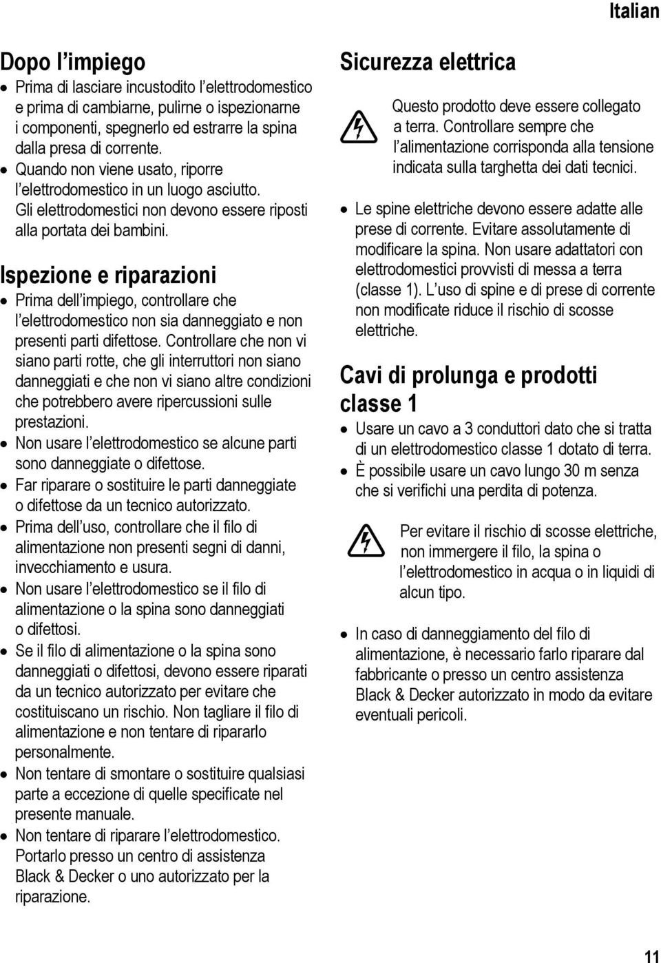 Ispezione e riparazioni Prima dell impiego, controllare che l elettrodomestico non sia danneggiato e non presenti parti difettose.