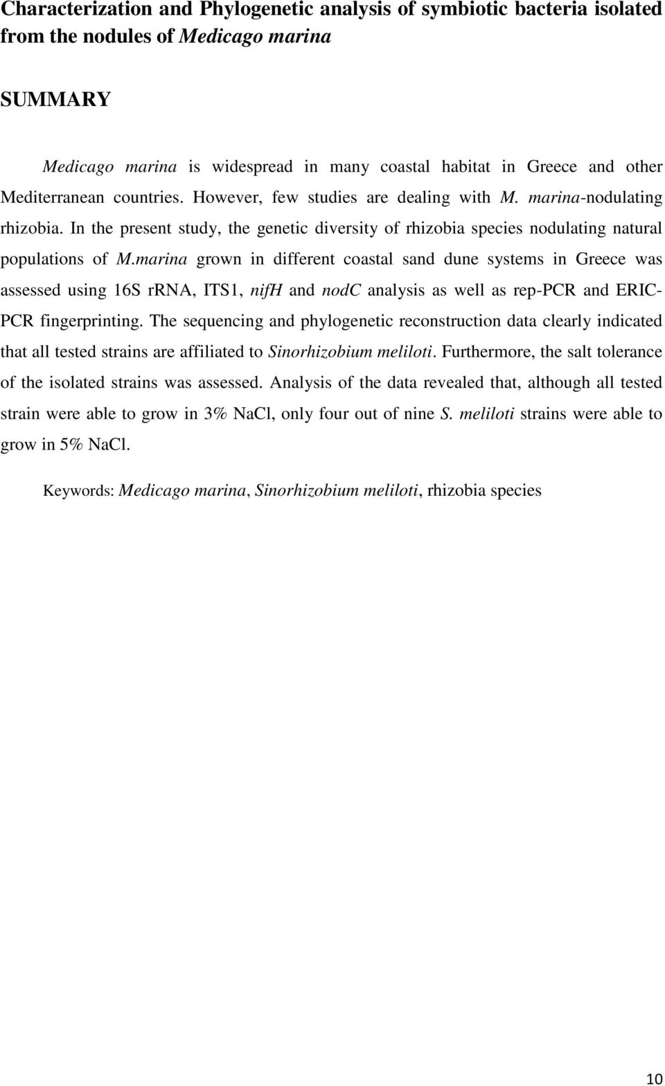 marina grown in different coastal sand dune systems in Greece was assessed using 16S rrna, ITS1, nifh and nodc analysis as well as rep-pcr and ERIC- PCR fingerprinting.