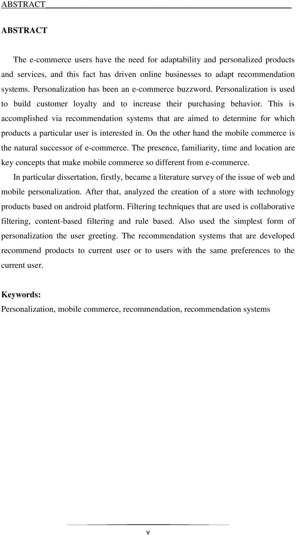 This is accomplished via recommendation systems that are aimed to determine for which products a particular user is interested in.