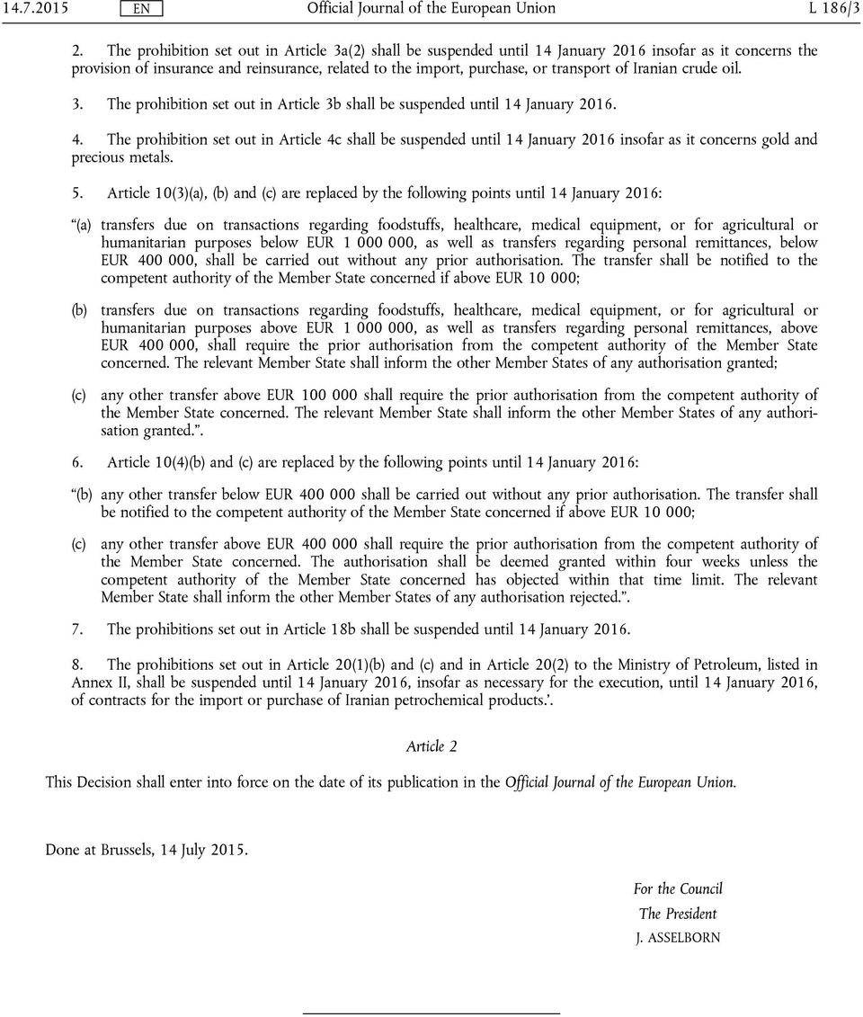 Iranian crude oil. 3. The prohibition set out in Article 3b shall be suspended until 14 January 2016. 4.