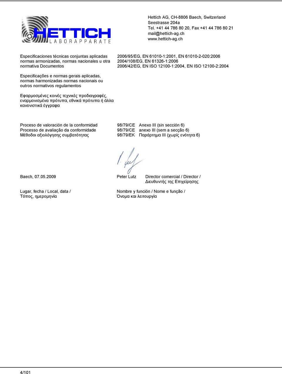 ch Especificaciones técnicas conjuntas aplicadas normas armonizadas, normas nacionales u otra normativa Documentos 2006/95/EG, EN 61010-1:2001, EN 61010-2-020:2006 2004/108/EG, EN 61326-1:2006