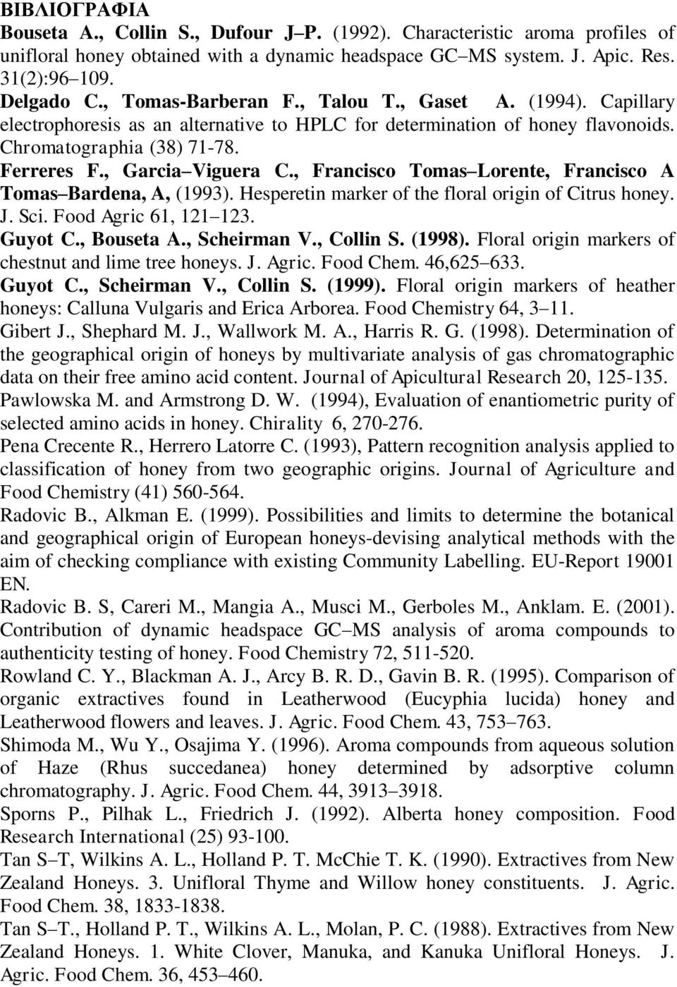 , Francisco Tomas Lorente, Francisco A Tomas Bardena, A, (1993). Hesperetin marker of the floral origin of Citrus honey. J. Sci. Food Agric 61, 121 123. Guyot C., Bouseta A., Scheirman V., Collin S.